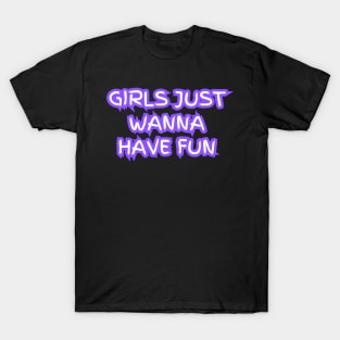 "Girls just wanna have fun" (violet neon) T-Shirt